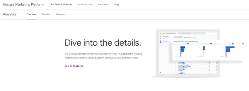 هذه الصورة لقطة شاشة من موقع منصة جوجل للتسويق. تحتوي على روابط للتنقل، وعنوان رئيسي بعنوان "التعمق في التفاصيل"، ووصف فرعي يشرح المنصة. تحتوي لقطة الشاشة على النص التالي: "تحليلات منصة جوجل للتسويق للشركات الصغيرة، للمؤسسات، الموارد، المدونة، نظرة عامة، المزايا، الميزات، التعمق في التفاصيل. احصل على أساس قياس موثوق مع أتمتة مدمجة، وتقارير سهلة الاستخدام ومرنة، وإسناد متعدد المنصات، وغير ذلك الكثير. اطلع على جميع الميزات".